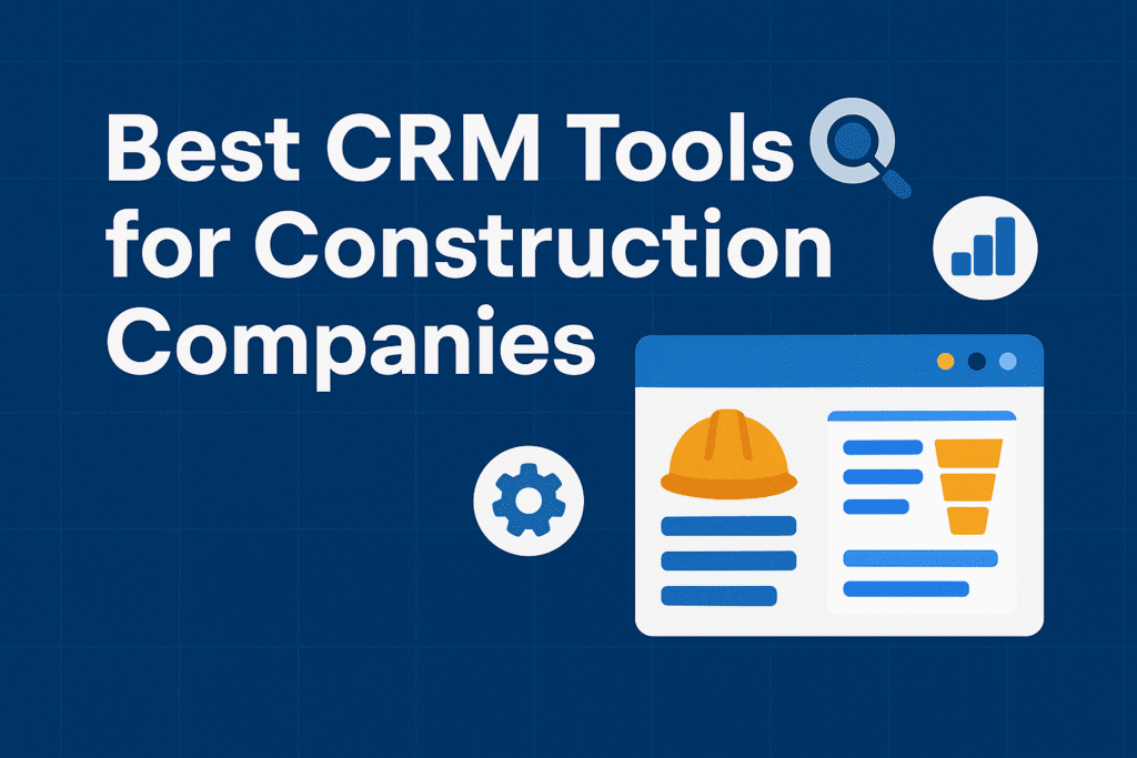 Best CRM Tools for Construction Companies CRM Tools for Construction Companies