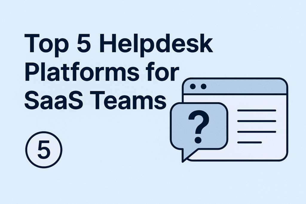 Top 5 Helpdesk Platforms for SaaS Teams Helpdesk Platforms for SaaS Teams