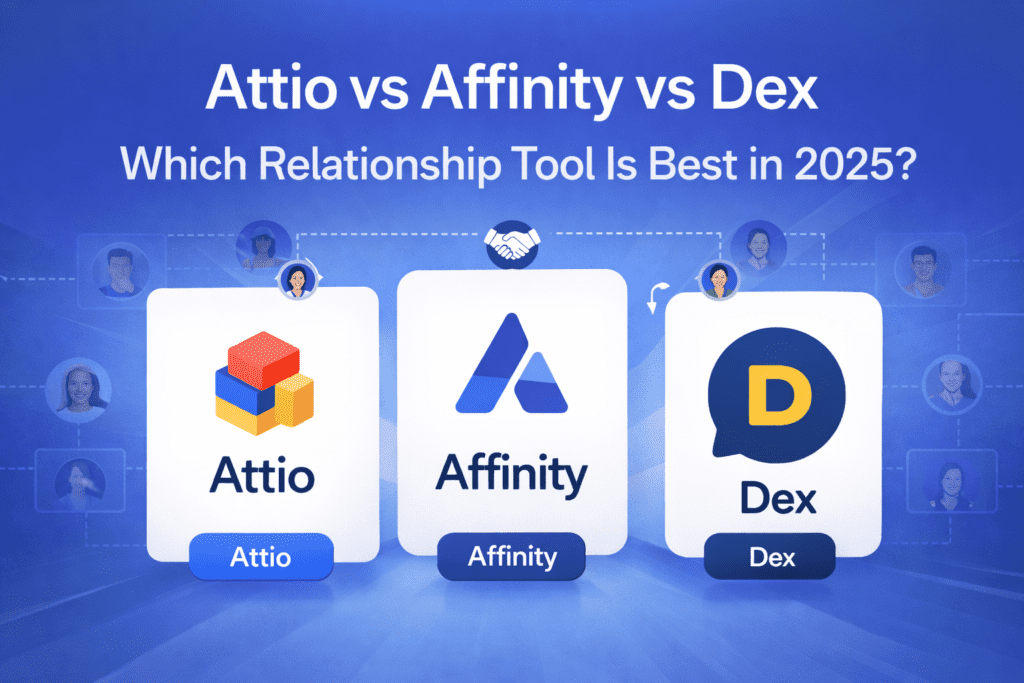 Attio vs Affinity vs Dex: Which Relationship Tool Is Best in 2025? Attio vs Affinity vs Dex